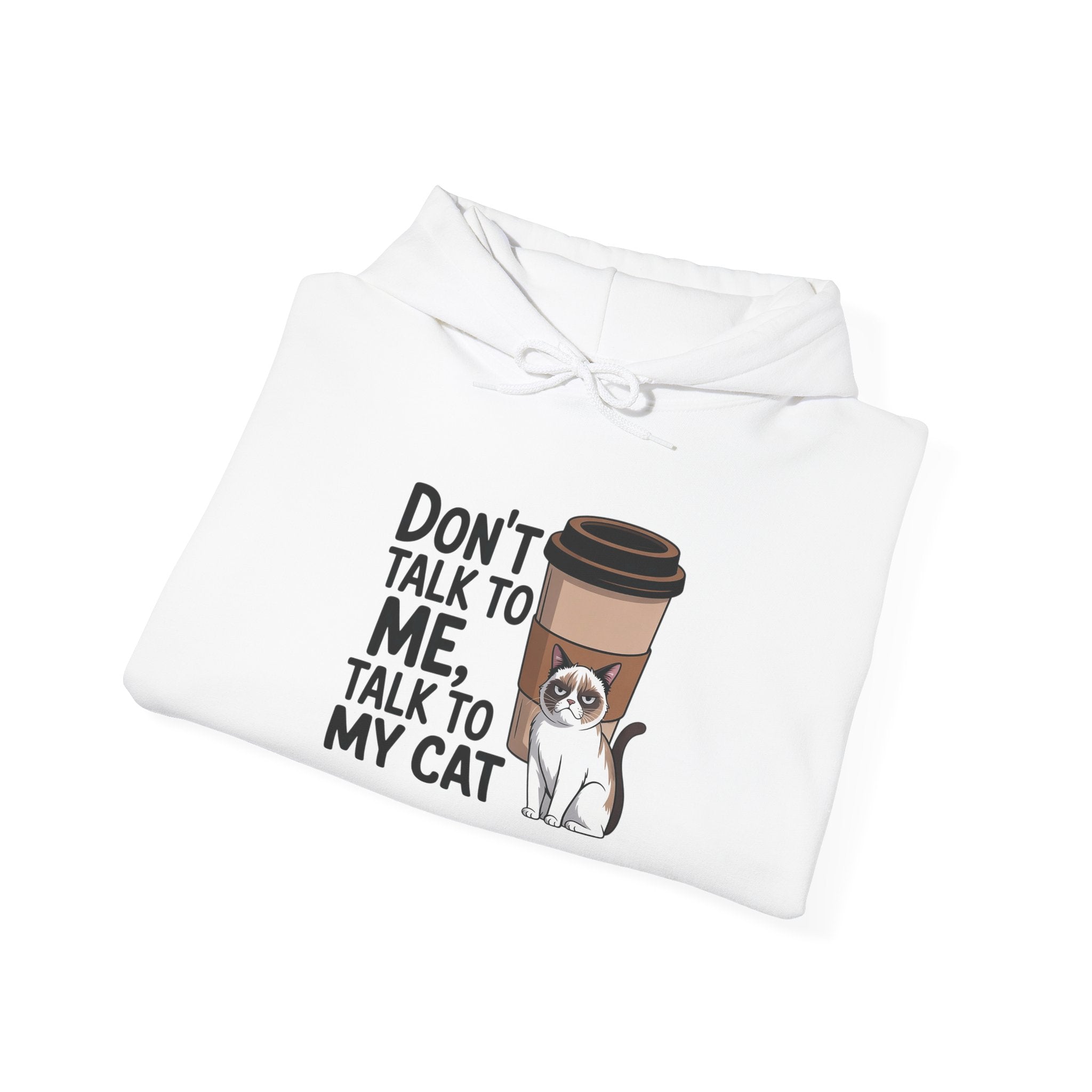 Don't Talk To Me, Talk To My Cat Hoodie