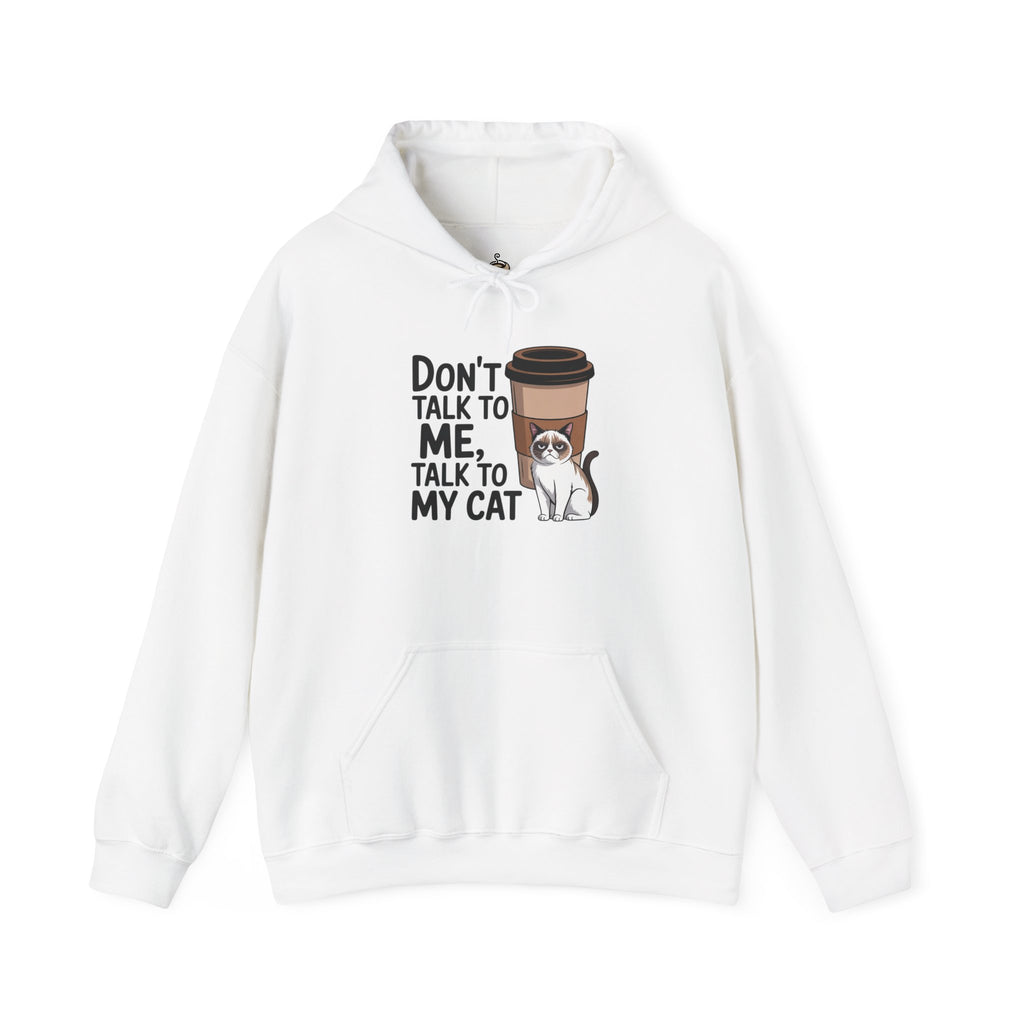Don't Talk To Me, Talk To My Cat Hoodie