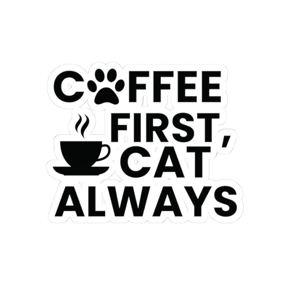 Coffee First, Cat Always  Sticker