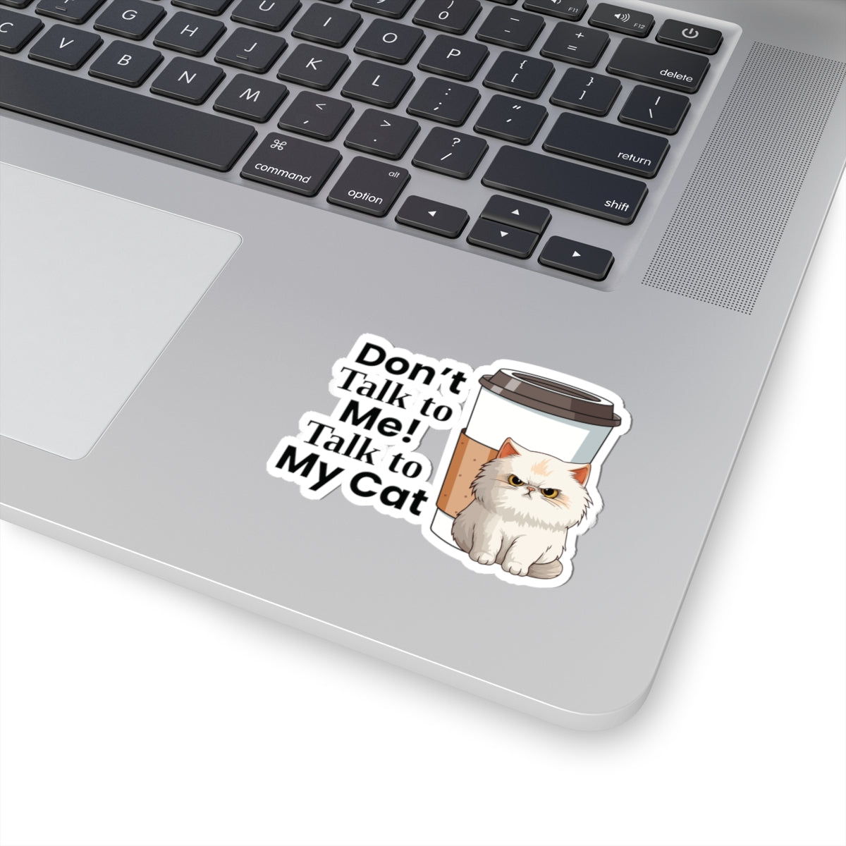 Don't Talk to Me! Talk to My Cat  Funny Sticker