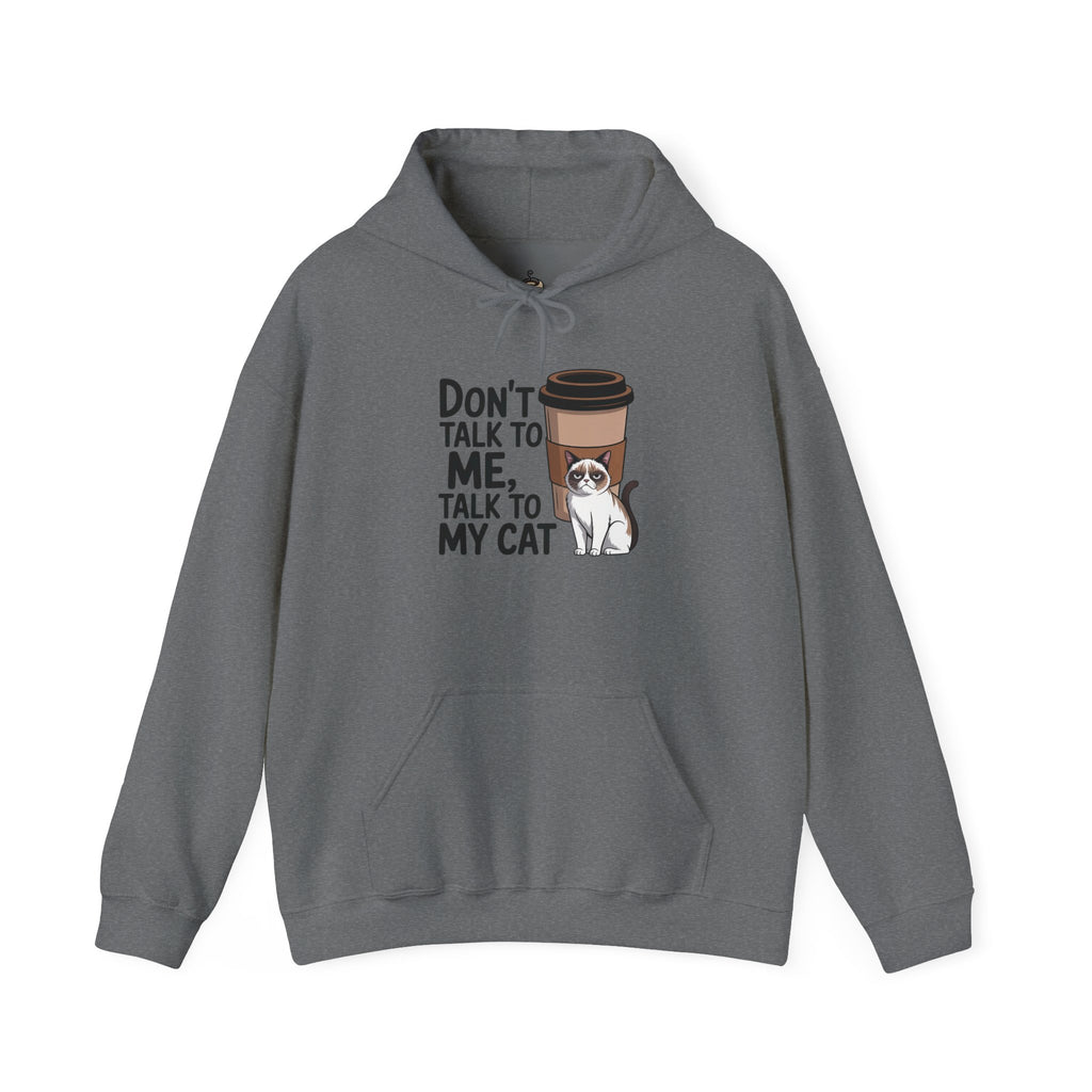Don't Talk To Me, Talk To My Cat Hoodie