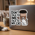 Don't Talk To Me, Talk To My Cat Sticker