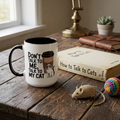 Don't Talk to Me, Talk to My Cat  Coffee Mug  (11/15oz)