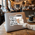 Don't Talk to Me! Talk to My Cat  Funny Sticker