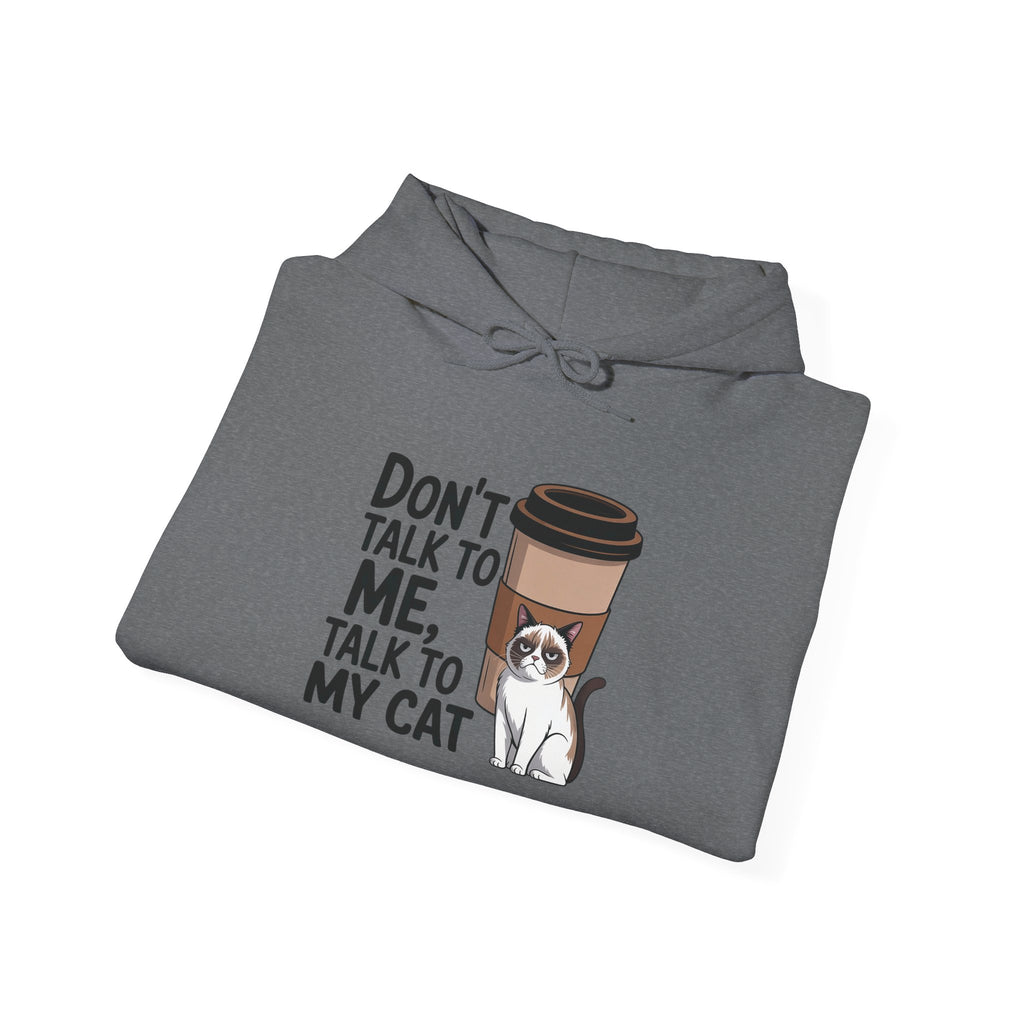 Don't Talk To Me, Talk To My Cat Hoodie