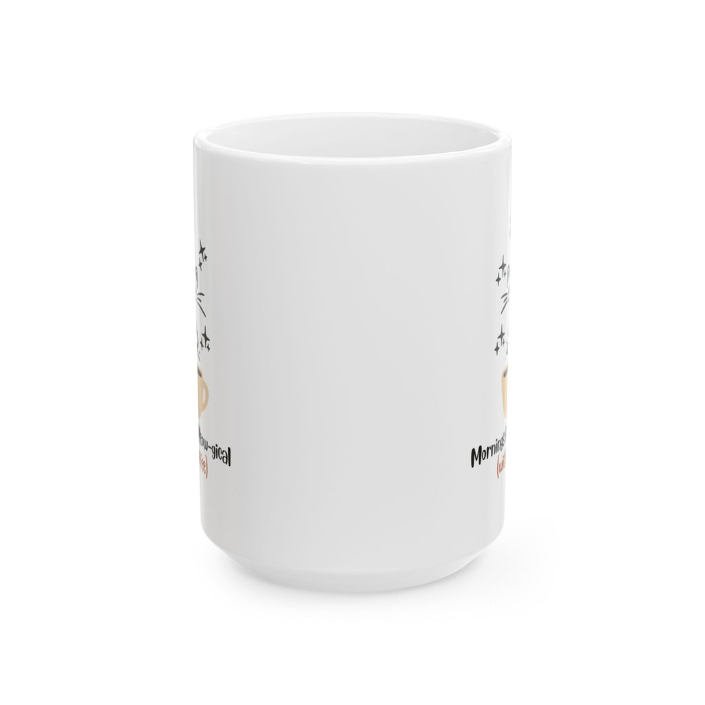 Mornings Are Meow-gical (With Coffee)  Ceramic Mug