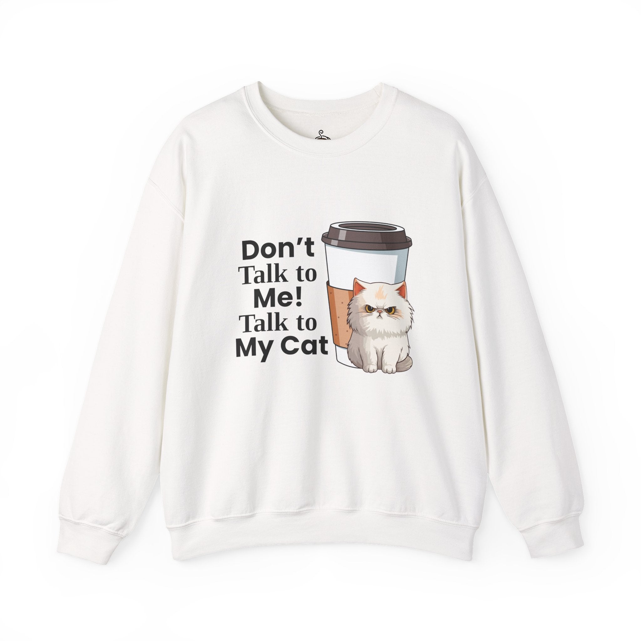 Don't Talk to Me! Talk to My Cat  Sweatshirt