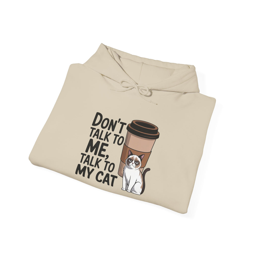 Don't Talk To Me, Talk To My Cat Hoodie
