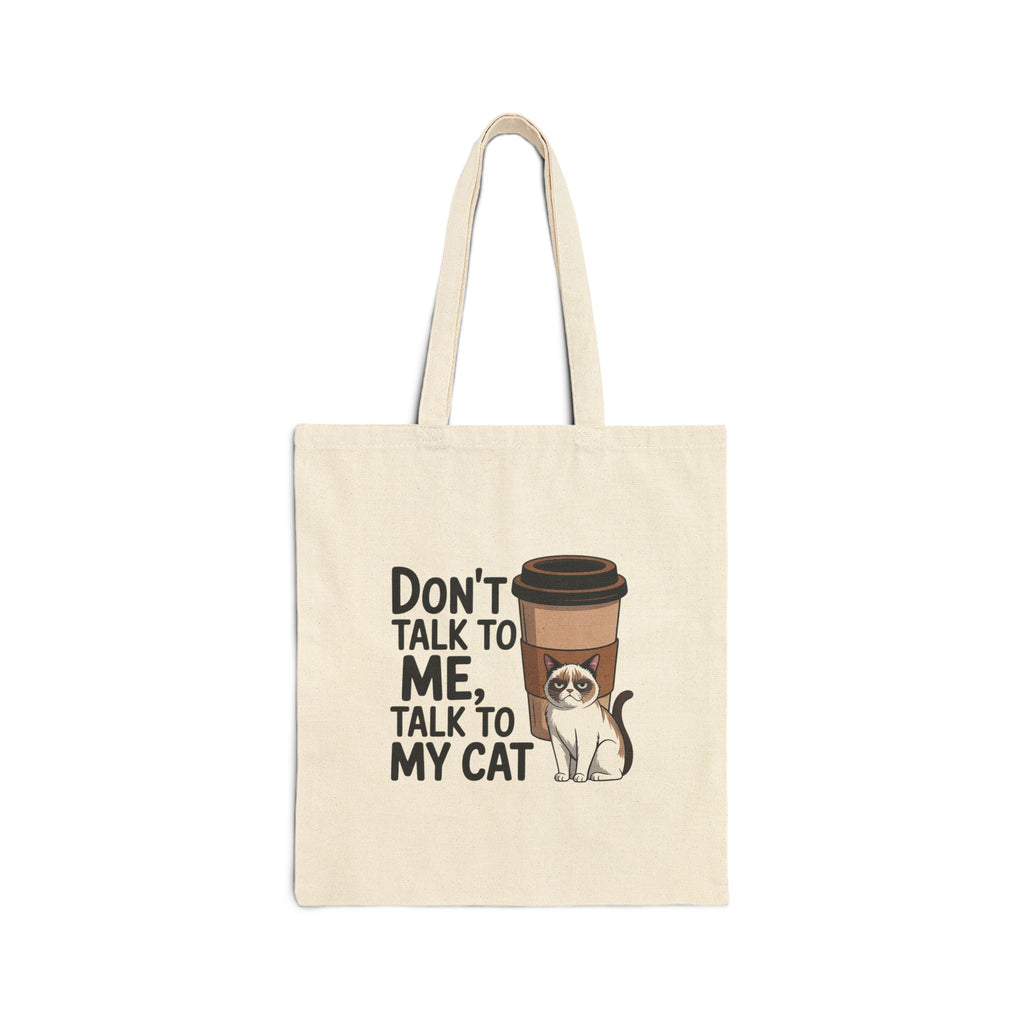 Don't Talk to Me, Talk to My Cat Cotton Canvas Tote Bag — Funny Cat Lover Grocery Market Tote